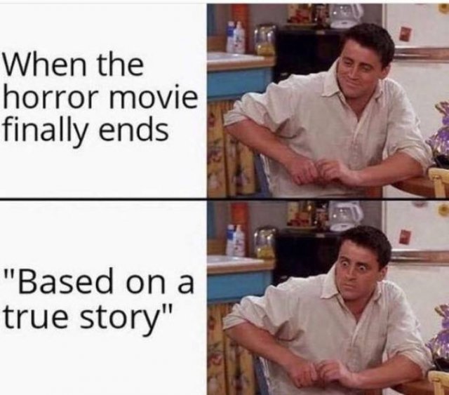 friends joey - When the horror movie finally ends "Based on a true story"
