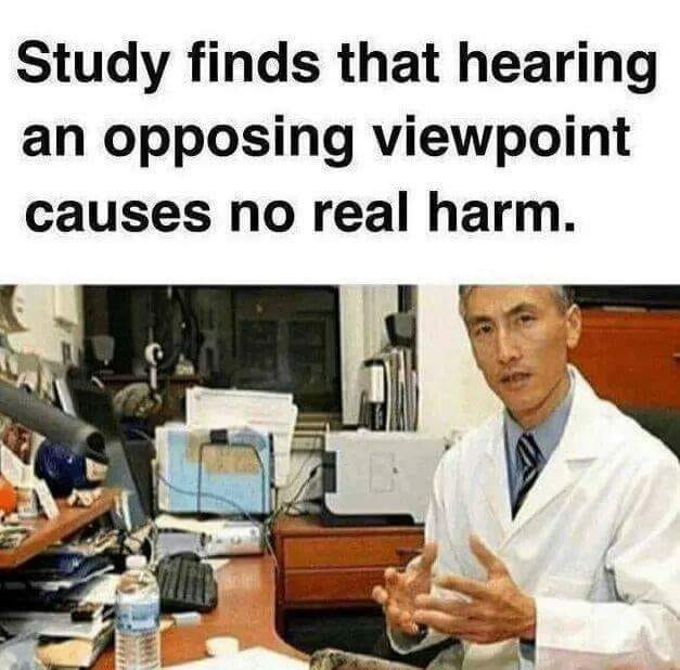 very politically incorrect memes - Study finds that hearing an opposing viewpoint causes no real harm.