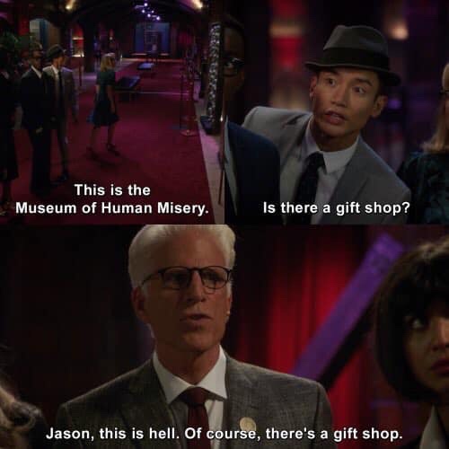 jason this is hell of course there's - This is the Museum of Human Misery. Is there a gift shop? Jason, this is hell. Of course, there's a gift shop.