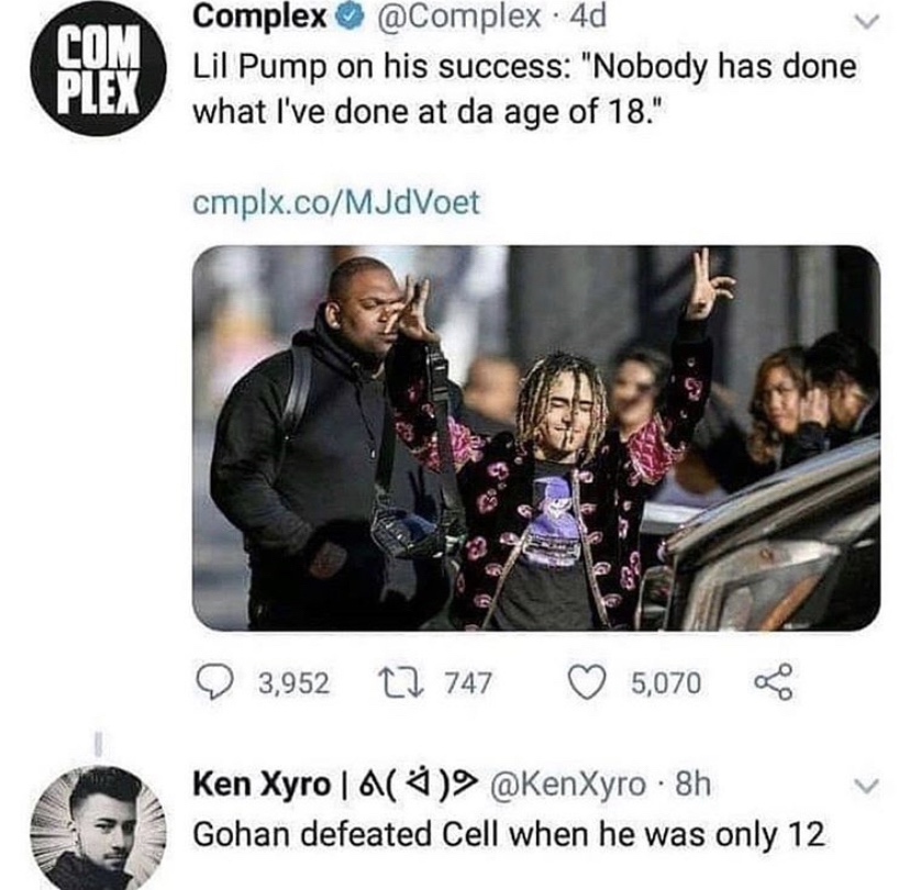 black air force 1 meme - Complex 4d Lil Pump on his success "Nobody has done what I've done at da age of 18." cmplx.coMJdVoet 3,952 12 747 5,070 Ken Xyro | 9 . 8h Gohan defeated Cell when he was only 12