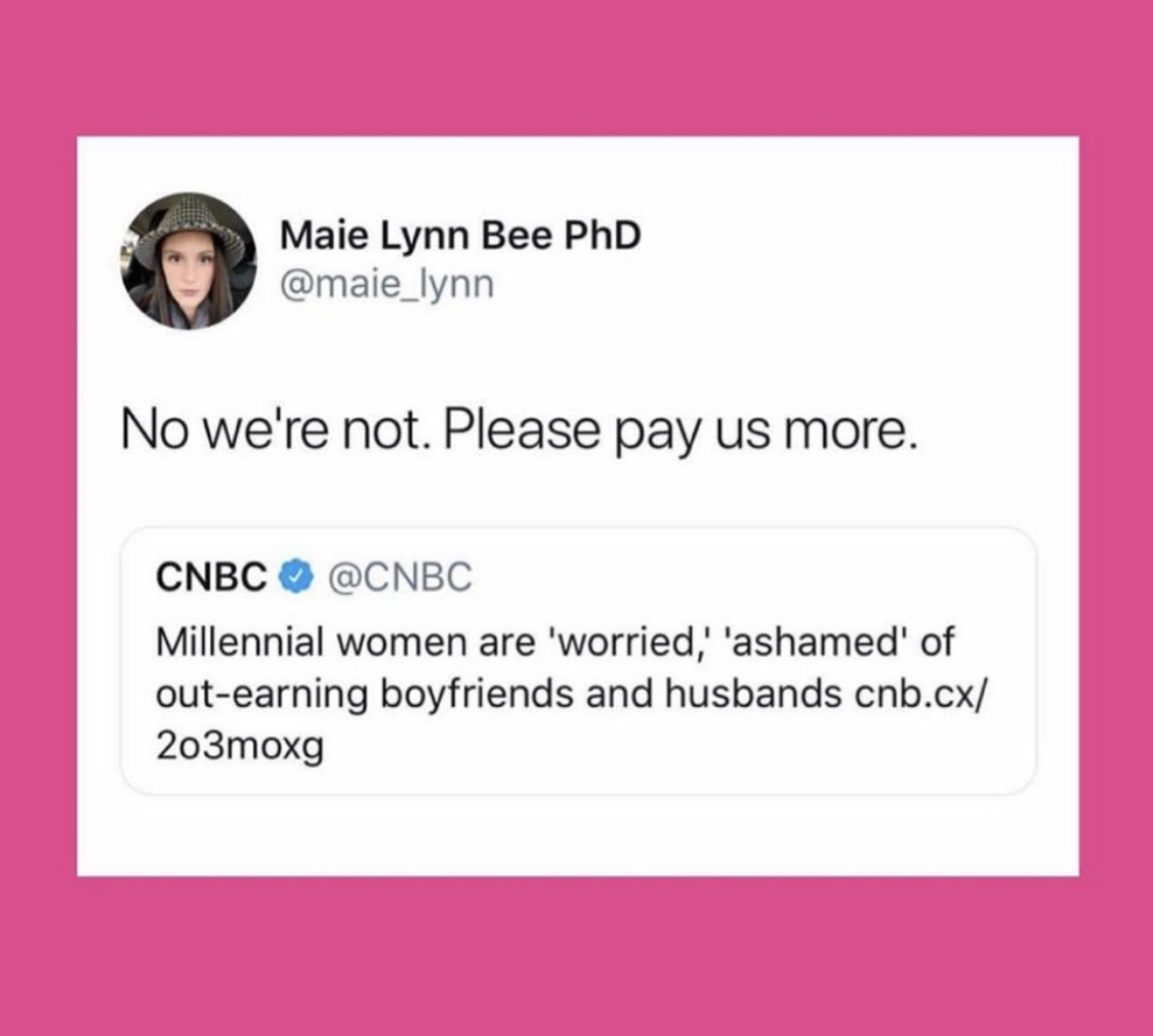 document - Maie Lynn Bee PhD No we're not. Please pay us more. Cnbc Millennial women are 'worried,' 'ashamed of outearning boyfriends and husbands cnb.cx 203moxg