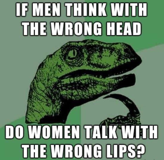 frankenstein monster meme - If Men Think With The Wrong Head Do Women Talk With The Wrong Lips?