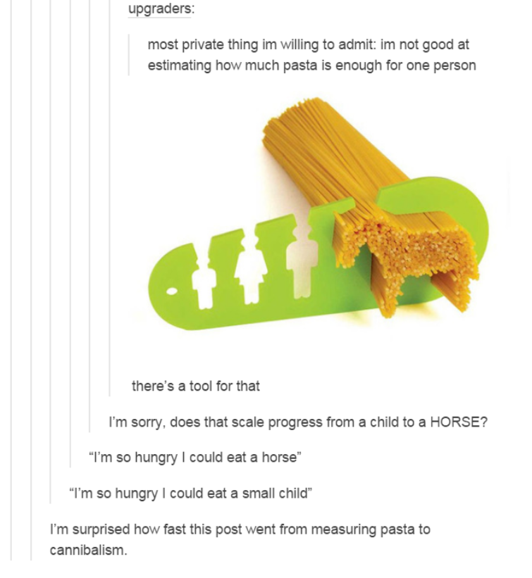 i m so hungry i could eat a horse meme - upgraders most private thing im willing to admit im not good at estimating how much pasta is enough for one person there's a tool for that I'm sorry, does that scale progress from a child to a Horse? "I'm so hungry