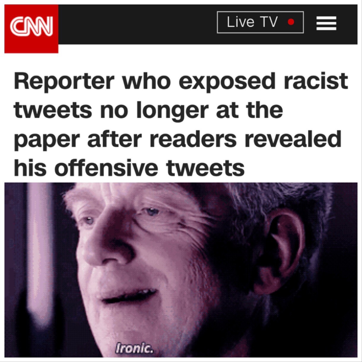 ionic meme - Cnn Live Tve Reporter who exposed racist tweets no longer at the paper after readers revealed his offensive tweets Ironic.