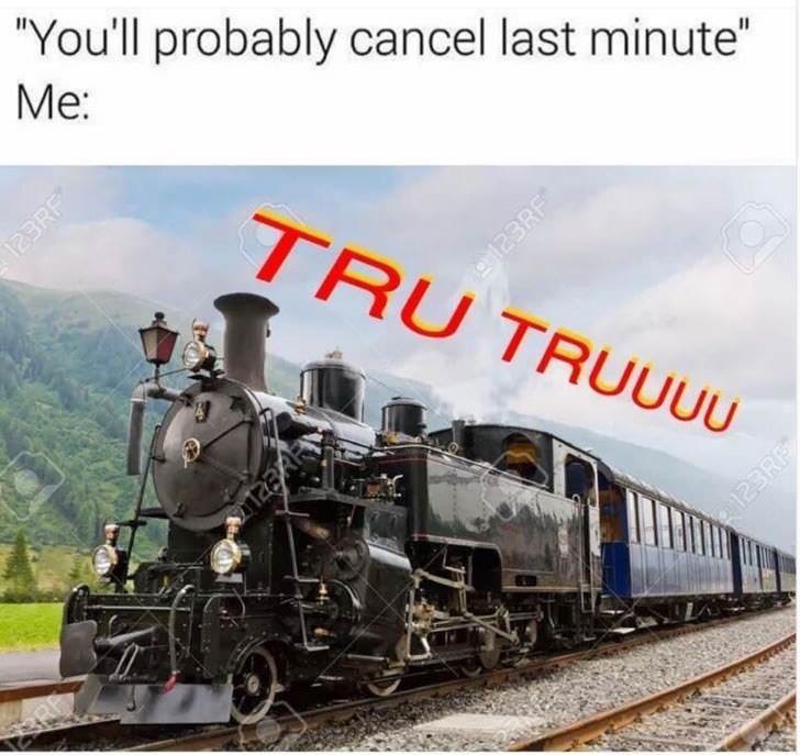 tru truuuu meme - "You'll probably cancel last minute" Me 123RF Tru Truuuu