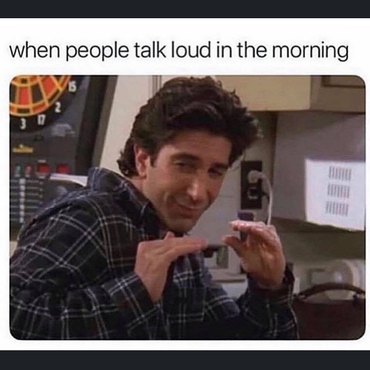 quiet ross friends hands - when people talk loud in the morning
