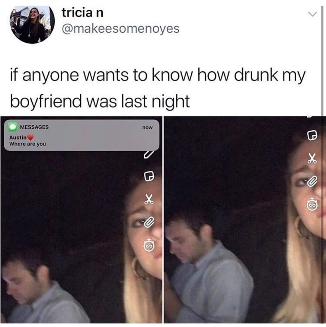 hilarious humor memes funny - trician tricia n if anyone wants to know how drunk my boyfriend was last night Messages now Austin Where are you