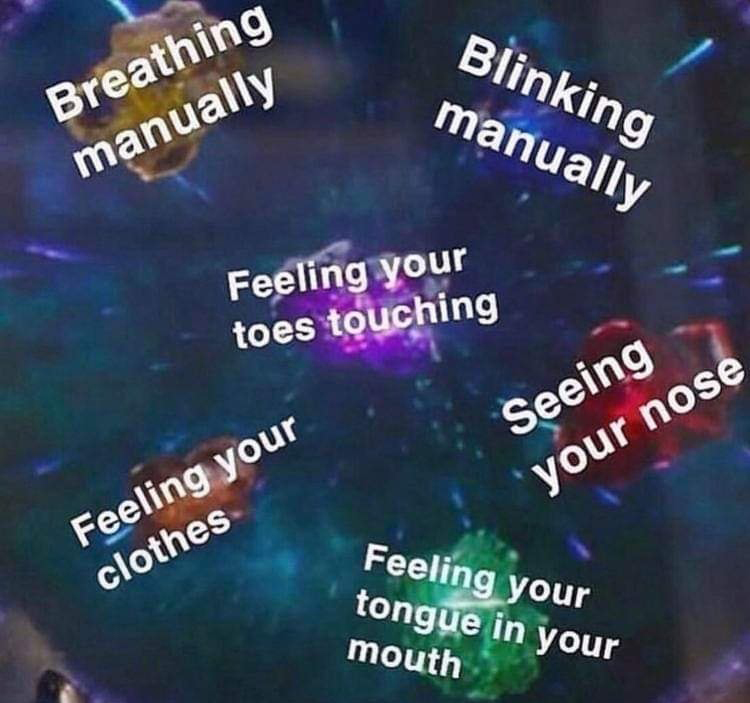 manual blinking infinity stones - Blinking manually Breathing manually Feeling your toes touching Seeing your nose Feeling your clothes Feeling your tongue in your mouth