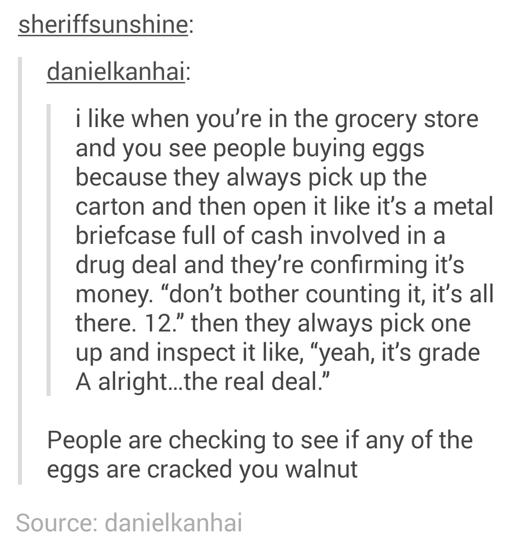 checking eggs - sheriffsunshine danielkanhai i when you're in the grocery store and you see people buying eggs because they always pick up the carton and then open it it's a metal briefcase full of cash involved in a drug deal and they're confirming it's 