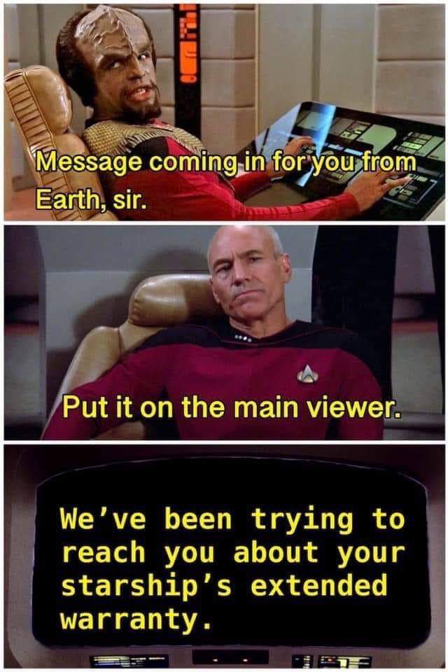 combat earplugs meme - Message coming in for you from Earth, sir. Put it on the main viewer. We've been trying to reach you about your starship's extended warranty.