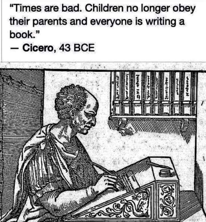 cicero's letters - "Times are bad. Children no longer obey their parents and everyone is writing a book." Cicero, 43 Bce Linin Na Vac 19 elled Amwwudia woulu. Wton