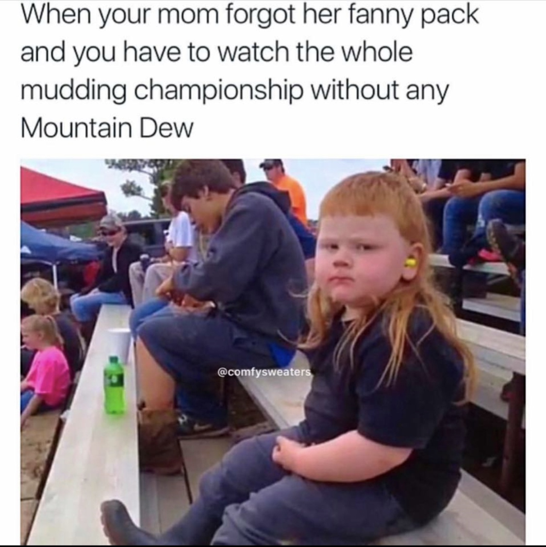 redneck kid - When your mom forgot her fanny pack and you have to watch the whole mudding championship without any Mountain Dew