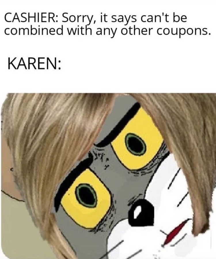 tom meme - Cashier Sorry, it says can't be combined with any other coupons. Karen