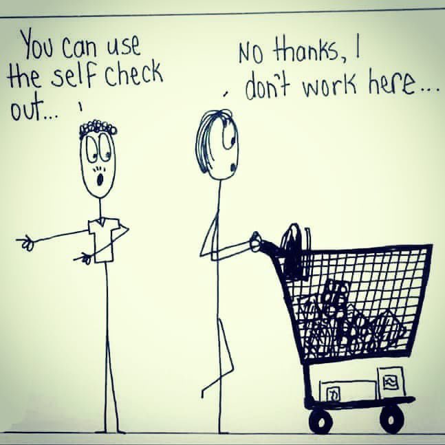 don t use self checkout - You can use the self check out...! No thanks, I , don't work here...