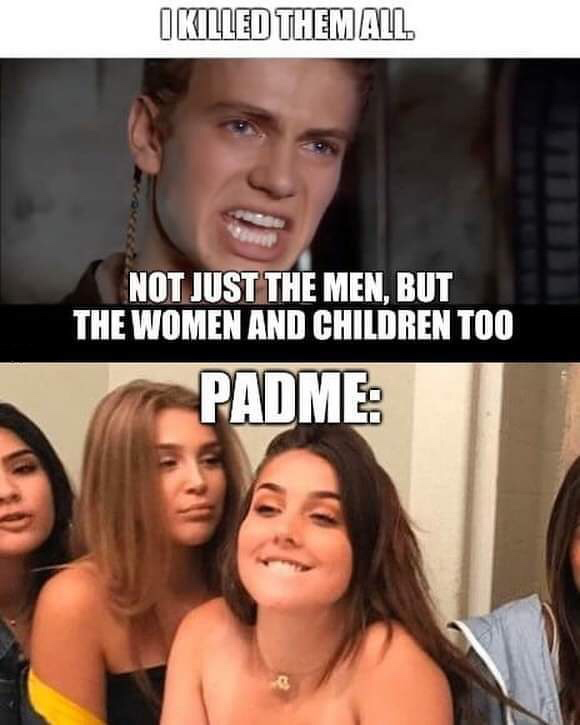 go cry emo kid - Ikilled Them All Not Just The Men, But The Women And Children Too Padme