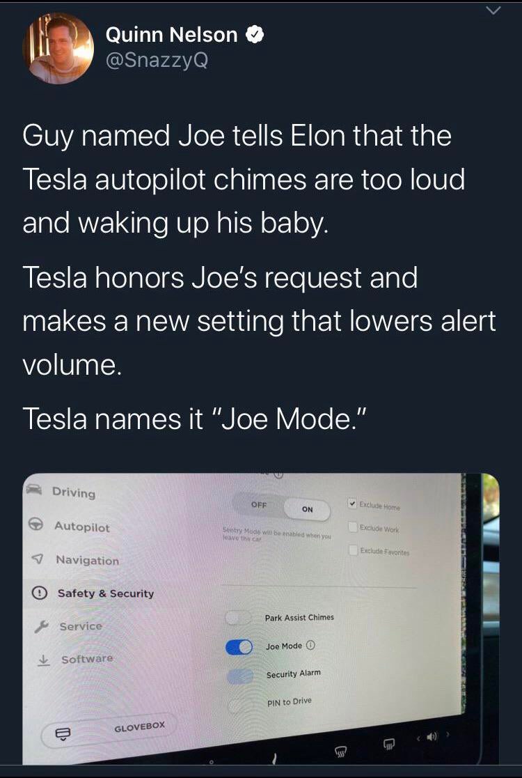 joe mode tesla - Quinn Nelson Guy named Joe tells Elon that the Tesla autopilot chimes are too loud and waking up his baby. Tesla honors Joe's request and makes a new setting that lowers alert volume. Tesla names it "Joe Mode." Driving Off Exclude Home On