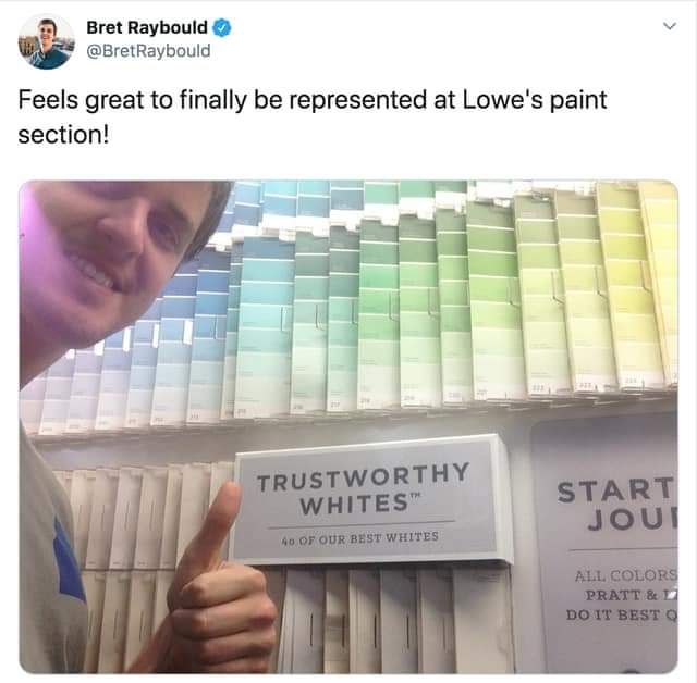 Bret Raybould Feels great to finally be represented at Lowe's paint section! Trustworthy Whites Start Joui 40 Of Our Best Whites All Colors Pratt & Do It Besto