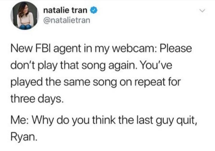 im a caprisun meme - natalie tran New Fbi agent in my webcam Please don't play that song again. You've played the same song on repeat for three days. Me Why do you think the last guy quit, Ryan.