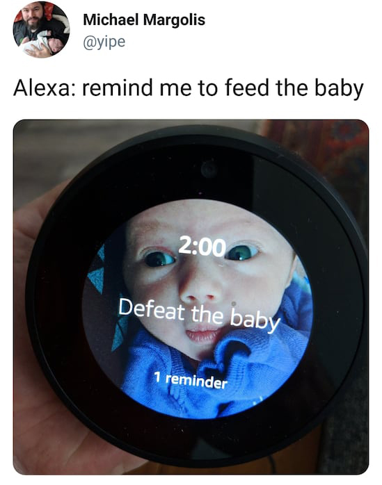 alexa remind me to feed the baby - Michael Margolis Alexa remind me to feed the baby Defeat the baby 1 reminder