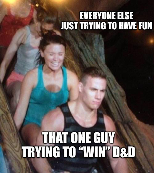 chad roller coaster - Everyone Else Just Trying To Have Fun That One Guy Trying To "Win D&D