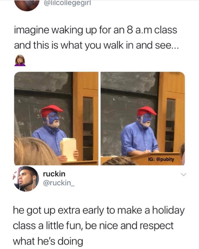 you walk - imagine waking up for an 8 a.m class and this is what you walk in and see... Ig ruckin he got up extra early to make a holiday class a little fun, be nice and respect what he's doing