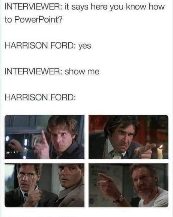 harrison ford powerpoint - Interviewer it says here you know how to PowerPoint? Harrison Ford yes Interviewer show me Harrison Ford