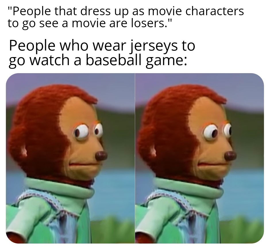 doctor strange memes endgame - "People that dress up as movie characters to go see a movie are losers." People who wear jerseys to go watch a baseball game