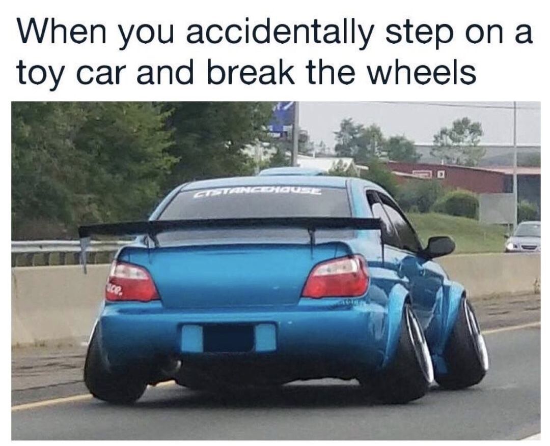 meme dank car memes - When you accidentally step on a toy car and break the wheels