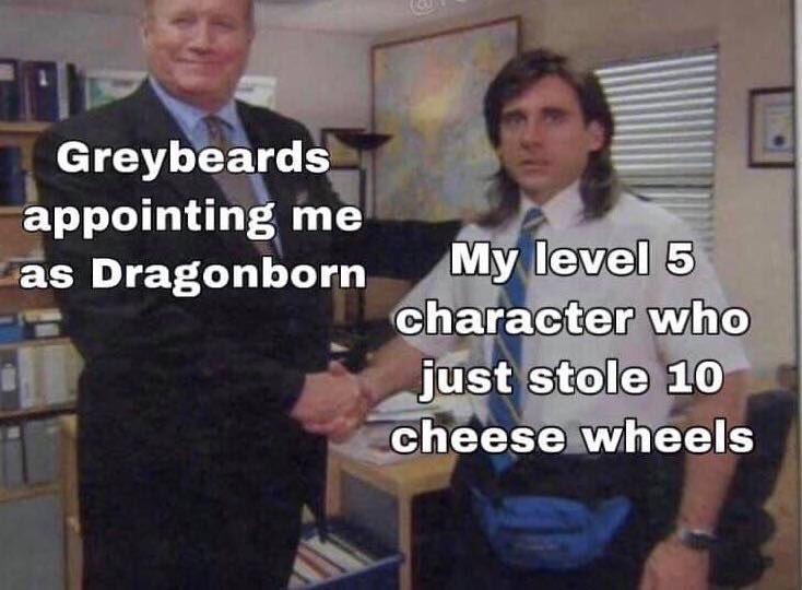 meme michael scott ed truck - Greybeards appointing me as Dragonborn My level 5 character who just stole 10 cheese wheels