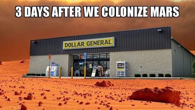 meme meme - 3 Days After We Colonize Mars Dollar General