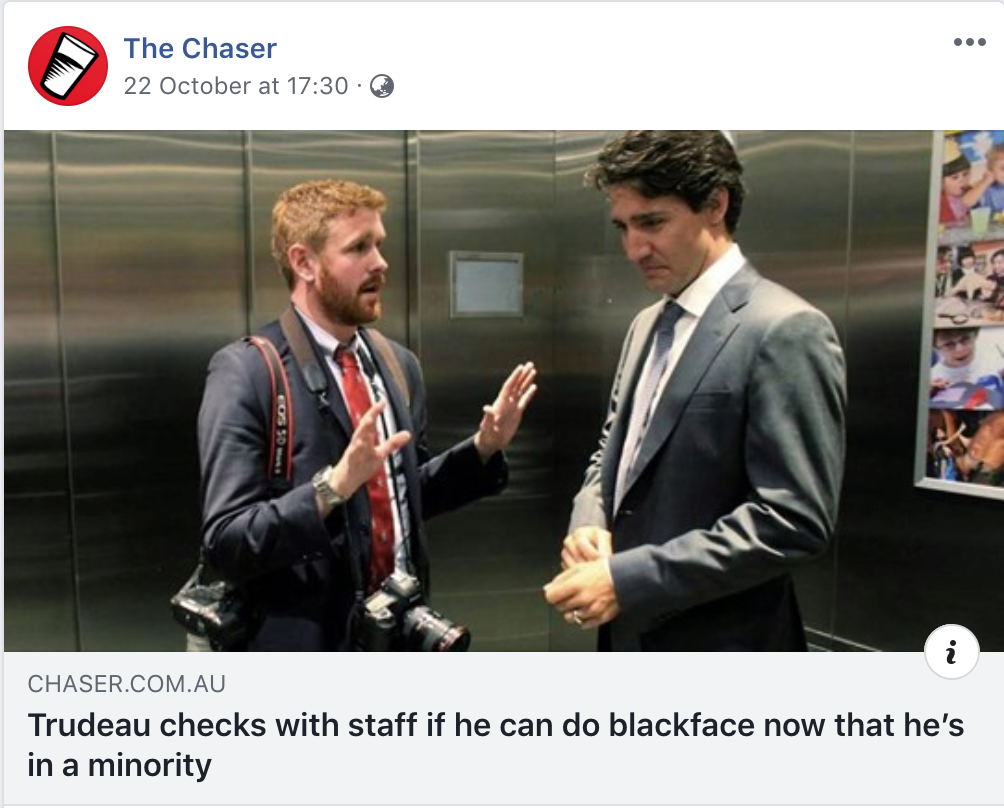 The Chaser 22 October at Chaser.Com.Au Trudeau checks with staff if he can do blackface now that he's in a minority