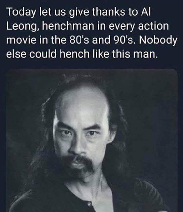 al leong meme - Today let us give thanks to Al Leong, henchman in every action movie in the 80's and 90's. Nobody else could hench this man.