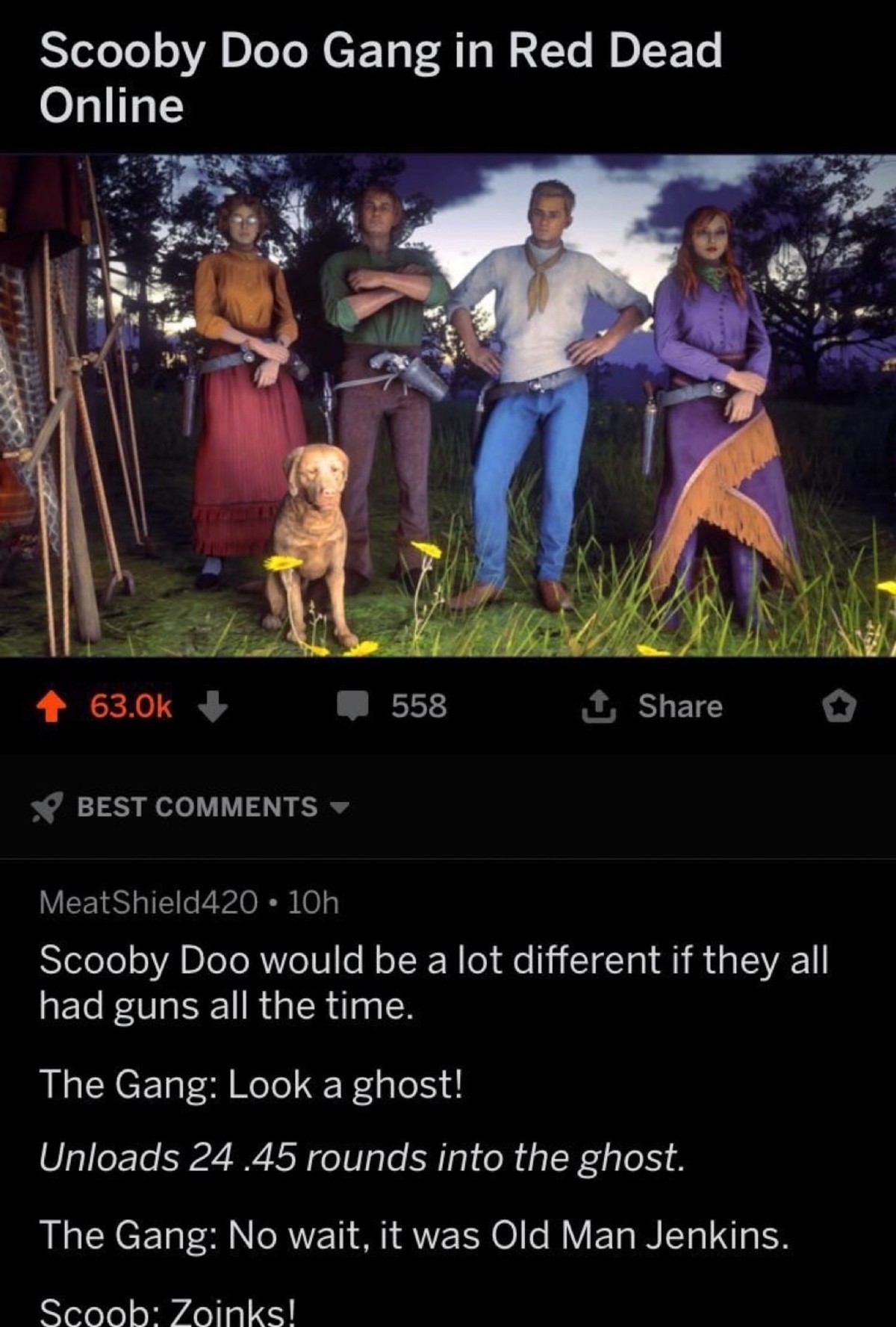 photo caption - Scooby Doo Gang in Red Dead Online 558 Best MeatShield420 10h Scooby Doo would be a lot different if they all had guns all the time. The Gang Look a ghost! Unloads 24.45 rounds into the ghost. The Gang No wait, it was Old Man Jenkins. Scoo