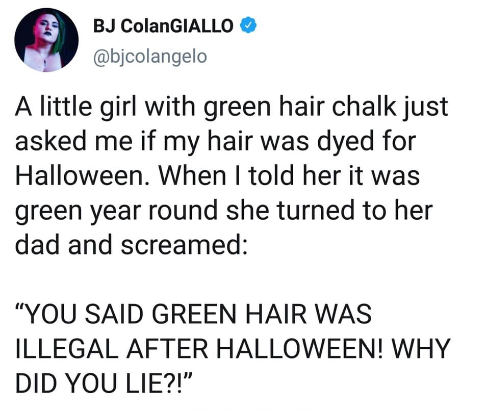 paragraph of words - Bj ColanGIALLO A little girl with green hair chalk just asked me if my hair was dyed for Halloween. When I told her it was green year round she turned to her dad and screamed You Said Green Hair Was Illegal After Halloween! Why Did Yo
