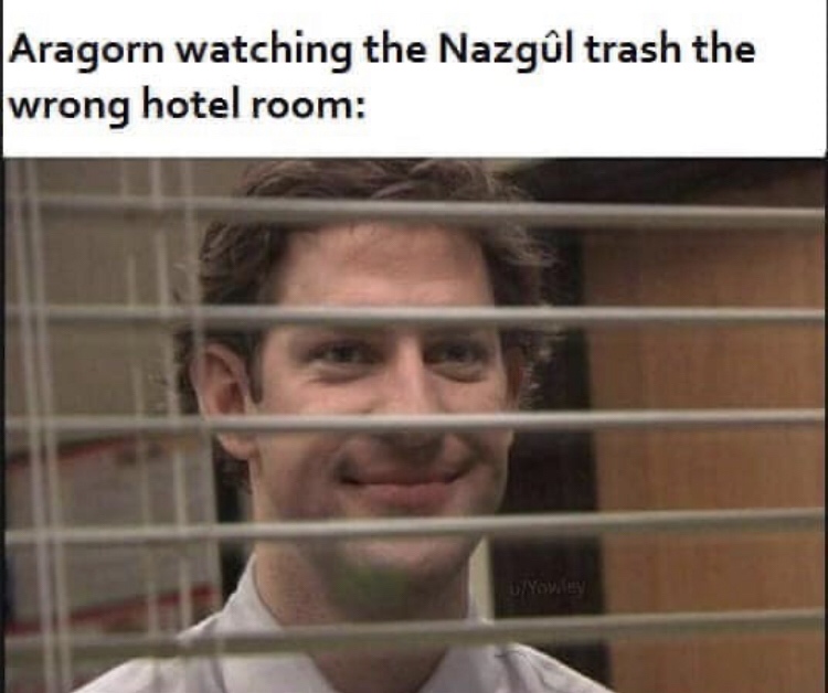 jim looking through blinds memes - Aragorn watching the Nazgl trash the wrong hotel room Yow