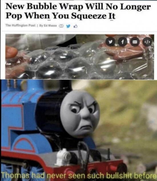 thomas the tank engine memes - New Bubble Wrap Will No Longer Pop When You Squeeze It The Huffington Post By Ed Mazz y  Thomas had never seen such bullshit before