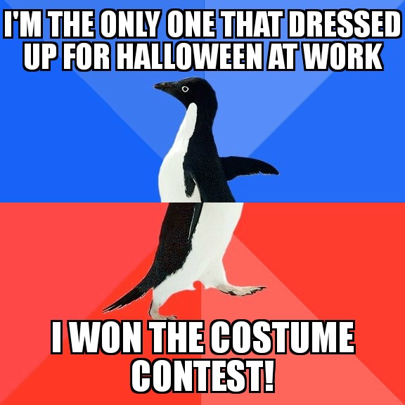 turning my life around meme - I'M The Only One That Dressed Up For Halloween At Work Iwon The Costume Contest!