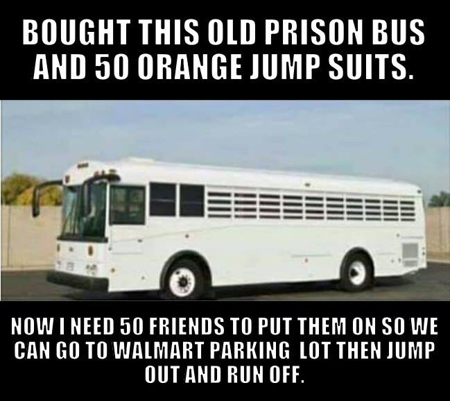 bought this old prison bus and 50 orange jump suits - Bought This Old Prison Bus And 50 Orange Jump Suits. Now I Need 50 Friends To Put Them On So We Can Go To Walmart Parking Lot Then Jump Out And Run Off.