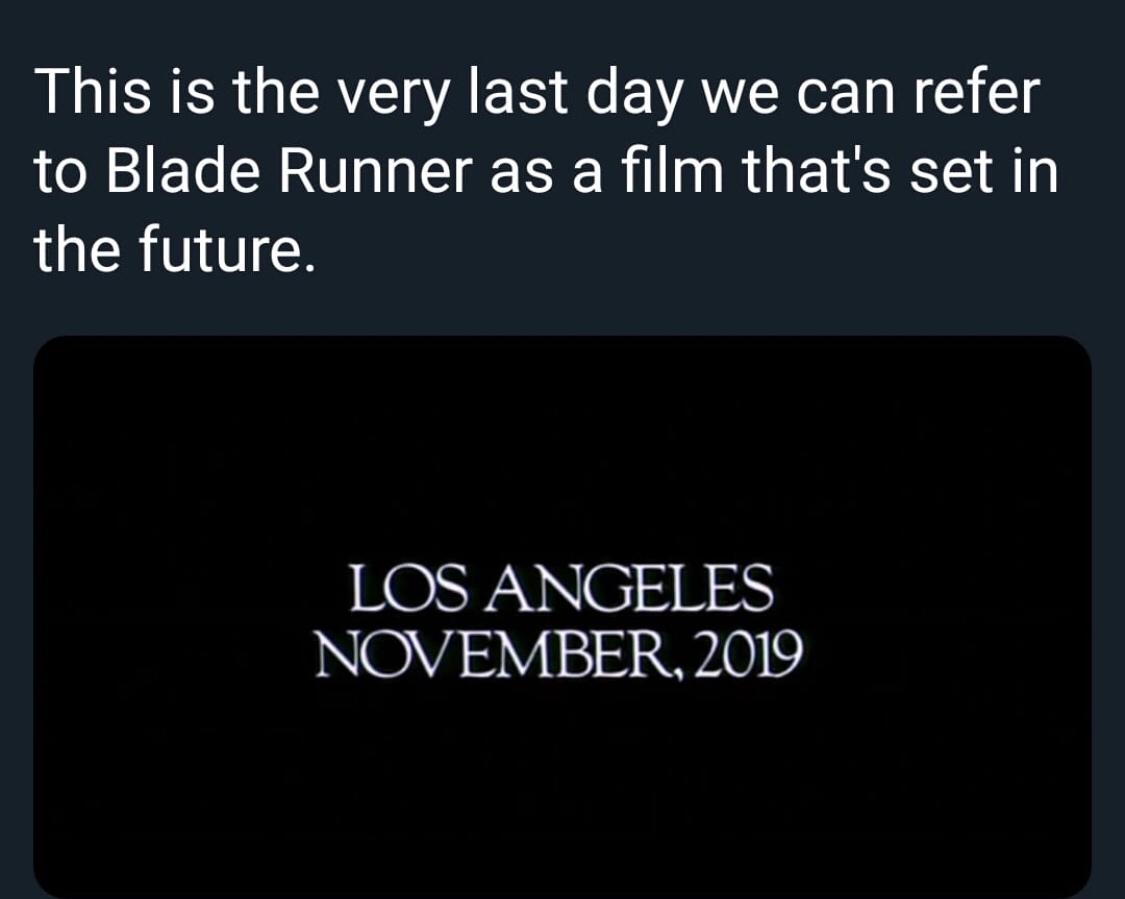 multimedia - This is the very last day we can refer to Blade Runner as a film that's set in the future. Los Angeles