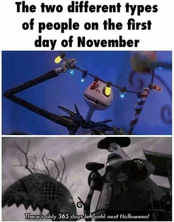 nightmare before christmas memes - The two different types of people on the first day of November There only 365 days left until next Halloween!