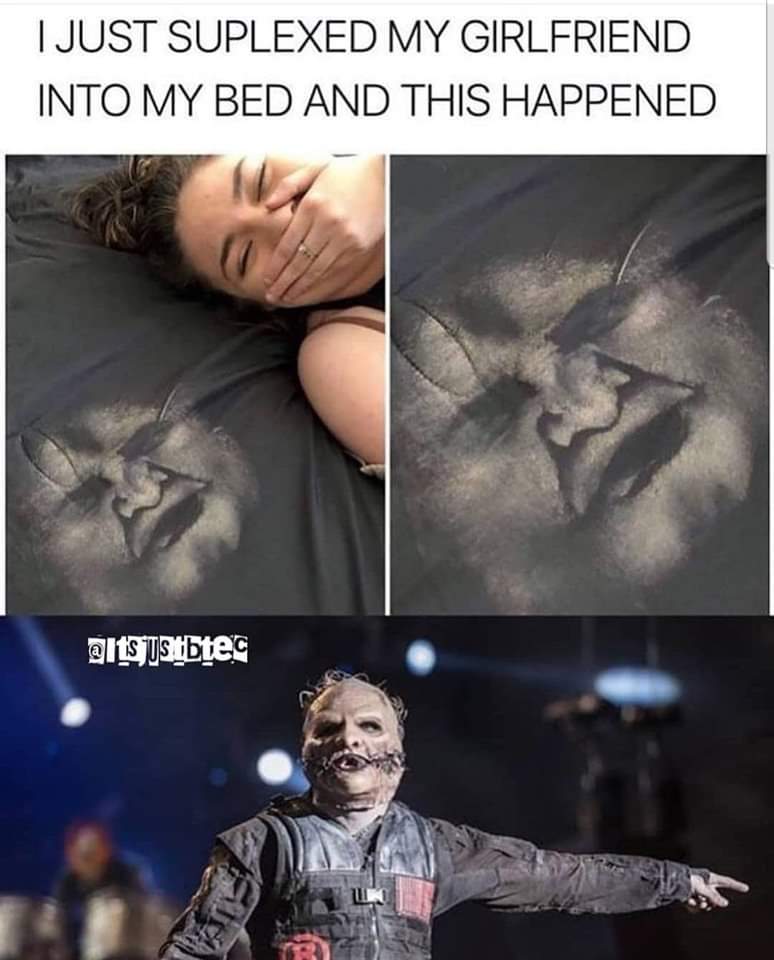 corey taylor - I Just Suplexed My Girlfriend Into My Bed And This Happened ustbtes