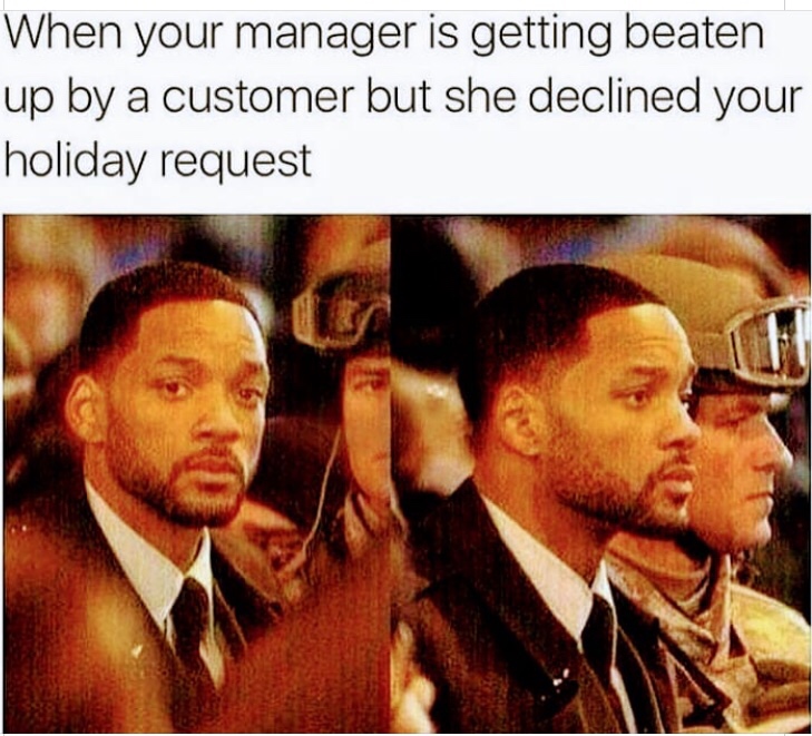ghost follower meme - When your manager is getting beaten up by a customer but she declined your holiday request