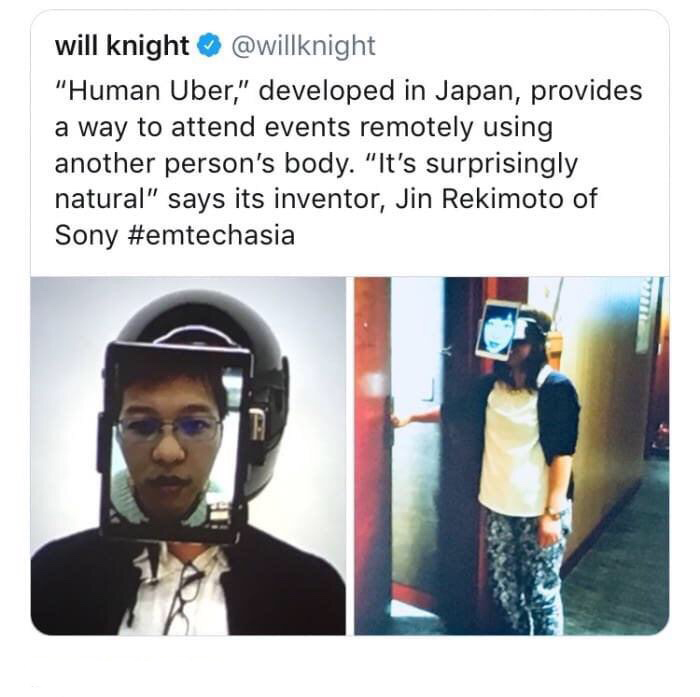 human uber japan - will knight "Human Uber," developed in Japan, provides a way to attend events remotely using another person's body. "It's surprisingly natural" says its inventor, Jin Rekimoto of Sony