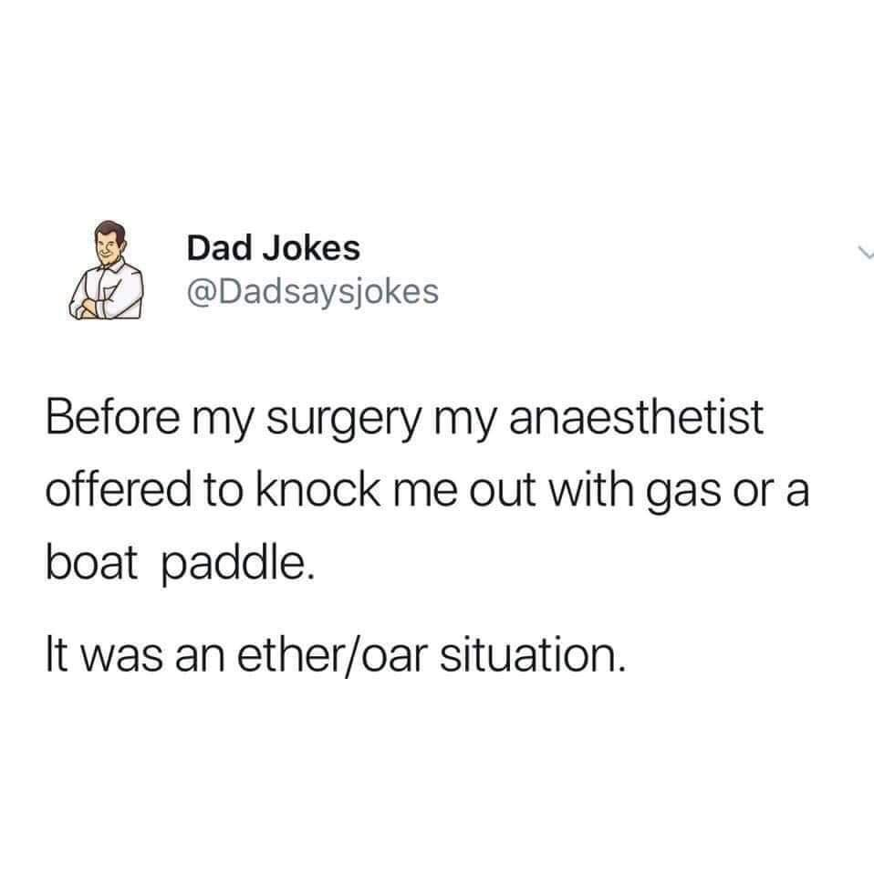 ether oar meme - A Dad Jokes Before my surgery my anaesthetist offered to knock me out with gas or a boat paddle. It was an etheroar situation.