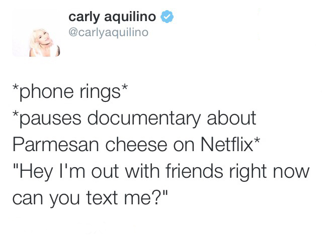carly aquilino phone rings pauses documentary about Parmesan cheese on Netflix "Hey I'm out with friends right now can you text me?"