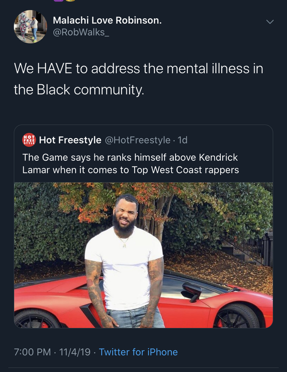 black twitter - Malachi Love Robinson. We Have to address the mental illness in the Black community. Ri Hot Freestyle . 1d The Game says he ranks himself above Kendrick Lamar when it comes to Top West Coast rappers 11419 Twitter for iPhone