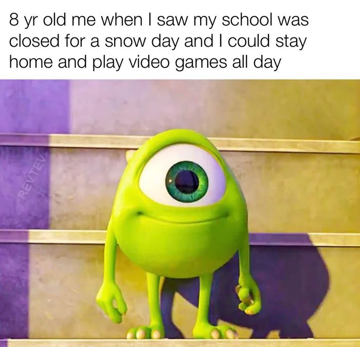 mike wazowski kid bus - 8 yr old me when I saw my school was closed for a snow day and I could stay home and play video games all day Revtev
