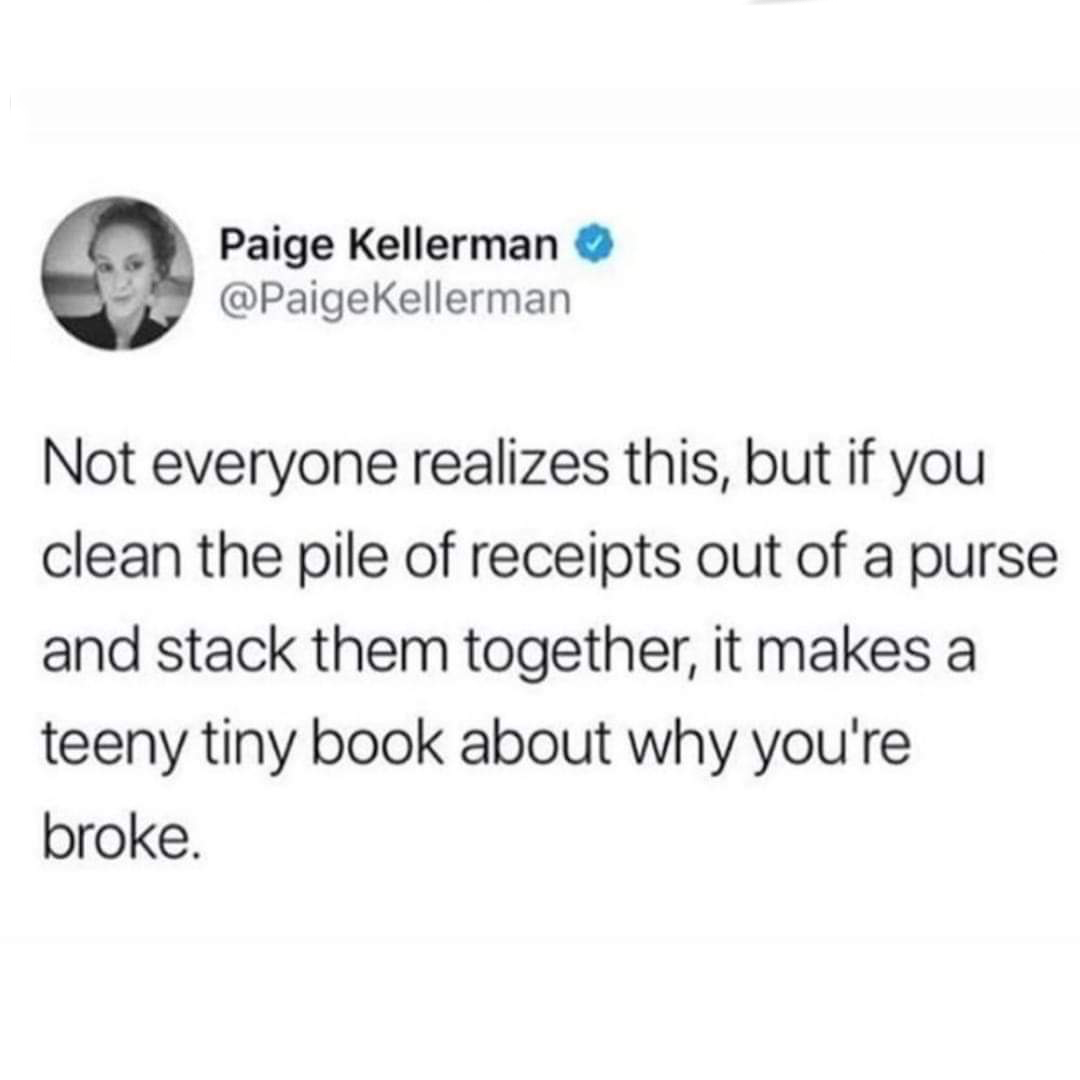 want a surprise birthday party - Paige Kellerman Kellerman Not everyone realizes this, but if you clean the pile of receipts out of a purse and stack them together, it makes a teeny tiny book about why you're broke.