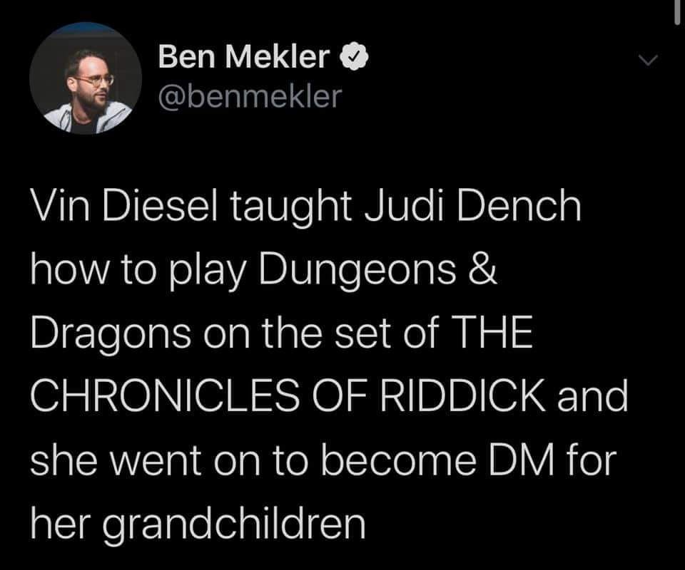 photo caption - Ben Mekler Vin Diesel taught Judi Dench how to play Dungeons & Dragons on the set of The Chronicles Of Riddick and she went on to become Dm for her grandchildren