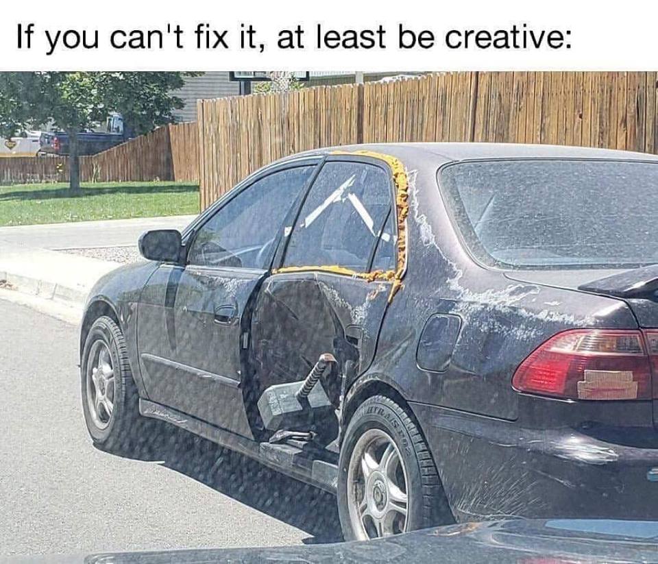 funny car memes - If you can't fix it, at least be creative